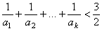 (1/a_1) + (1/a_2) + ... + (1/a_k) < 3/2