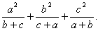 (a^2)/(b+c) + (b^2)/(c+a) + (c^2)/(a+b).